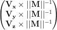 \begin{pmatrix}
\mathbf{V_x} \times ||\mathbf{M}||^{-1} \
\mathbf{V_y} \times ||\mathbf{M}||^{-1} \
\mathbf{V_z} \times ||\mathbf{M}||^{-1}\end{pmatrix}