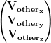 \begin{pmatrix}
\mathbf{V_{other_x}} \
\mathbf{V_{other_y}} \
\mathbf{V_{other_z}}\end{pmatrix}