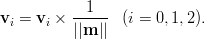 \mathbf{v}_i &= \mathbf{v}_i \times \frac{1}{||\mathbf{m}||}\;\;\;(i = 0,1,2).